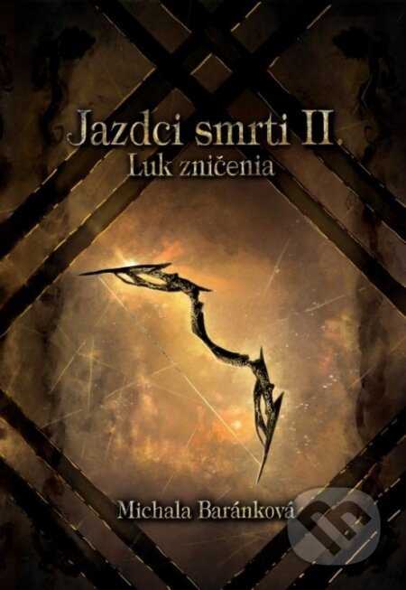 Kniha: Jazdci smrti II.: Luk zničenia (Michala Baránková). Michala Baránková, 2025 Kniha: Jazdci smrti II.: Luk zničenia (Michala Baránková). Michala Baránková, 2025