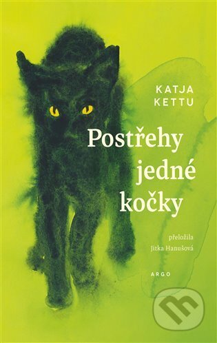Kniha: Postřehy jedné kočky (Katja Kettu). Argo, 2025 Kniha: Postřehy jedné kočky (Katja Kettu). Argo, 2025