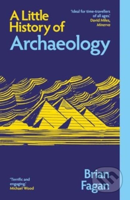 Kniha: A Little History of Archaeology (Brian Fagan). Yale University Press, 2025 Kniha: A Little History of Archaeology (Brian Fagan). Yale University Press, 2025