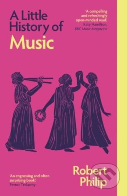 Kniha: A Little History of Music (Robert Philip). Yale University Press, 2025 Kniha: A Little History of Music (Robert Philip). Yale University Press, 2025