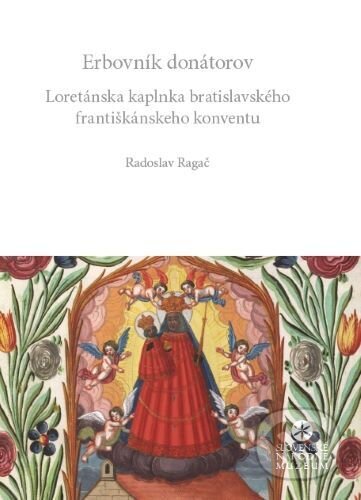 Kniha: Erbovník donátorov (Radoslav Ragač). Slovenské národné múzeum, 2024 Kniha: Erbovník donátorov (Radoslav Ragač). Slovenské národné múzeum, 2024