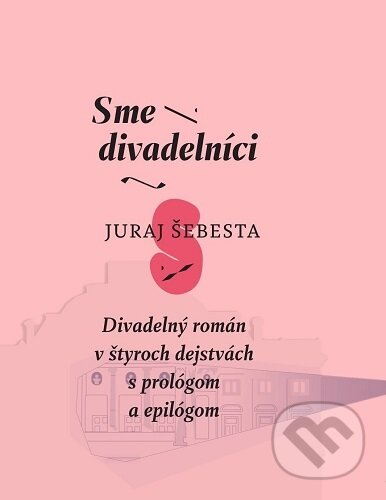 Kniha: Sme divadelníci (Juraj Šebesta). Divadelný ústav, 2024 Kniha: Sme divadelníci (Juraj Šebesta). Divadelný ústav, 2024