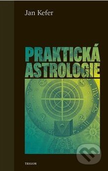 Kniha: Praktická astrologie (Jan Kefer). Triton, 2025 Kniha: Praktická astrologie (Jan Kefer). Triton, 2025
