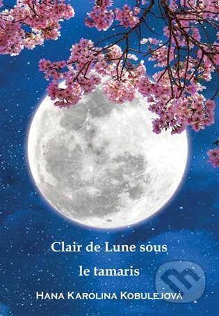 Kniha: Clair de Lune sous le Tamaris (Hana Karolina Kobulejová). Plot, 2025 Kniha: Clair de Lune sous le Tamaris (Hana Karolina Kobulejová). Plot, 2025