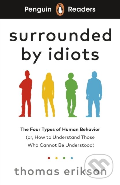 Kniha: Penguin Readers Level 7: Surrounded by Idiots (ELT Graded Reader) (Thomas Erikson). Penguin Books, 2025 Kniha: Penguin Readers Level 7: Surrounded by Idiots (ELT Graded Reader) (Thomas Erikson). Penguin Books, 2025
