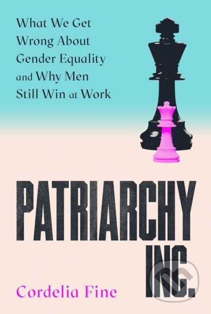 Kniha: Patriarchy Inc. (Cordelia Fine). Atlantic Books, 2025 Kniha: Patriarchy Inc. (Cordelia Fine). Atlantic Books, 2025