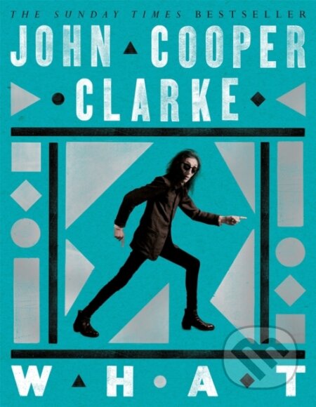 Kniha: WHAT (John Cooper Clarke). Pan Macmillan, 2025 Kniha: WHAT (John Cooper Clarke). Pan Macmillan, 2025