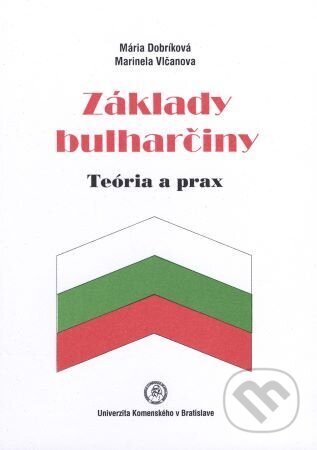 Kniha: Základy bulharčiny – Teória a prax (Mária Dobríková). Univerzita Komenského Bratislava, 2016 Kniha: Základy bulharčiny – Teória a prax (Mária Dobríková). Univerzita Komenského Bratislava, 2016