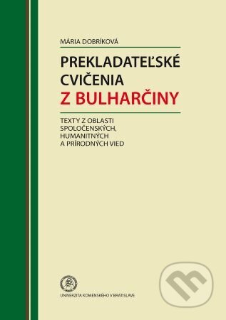Kniha: Prekladateľské cvičenia z bulharčiny (Mária Dobríková). Univerzita Komenského Bratislava, 2016 Kniha: Prekladateľské cvičenia z bulharčiny (Mária Dobríková). Univerzita Komenského Bratislava, 2016