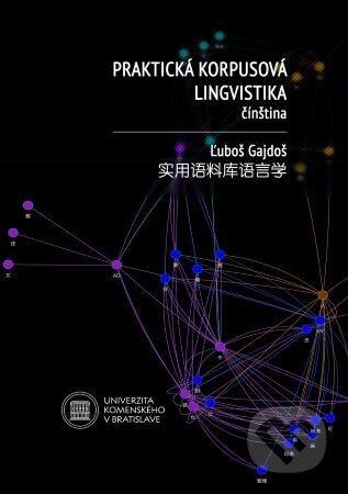 Kniha: Praktická korpusová lingvistika. Čínština (Ľuboš Gajdoš). Univerzita Komenského Bratislava, 2022 Kniha: Praktická korpusová lingvistika. Čínština (Ľuboš Gajdoš). Univerzita Komenského Bratislava, 2022