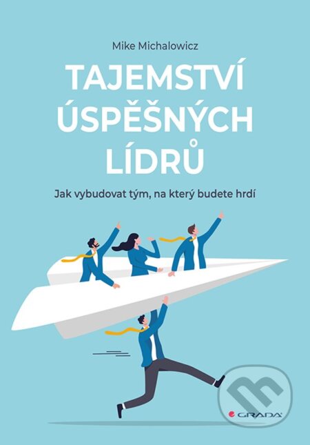 Kniha: Tajemství úspěšných lídrů (Mike Michalowicz). Grada, 2025 Kniha: Tajemství úspěšných lídrů (Mike Michalowicz). Grada, 2025