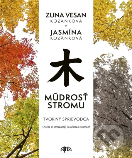 Kniha: Múdrosť stromu - Tvorivý sprievodca (Zuna Vesan Kozánková). Ajna, 2025 Kniha: Múdrosť stromu - Tvorivý sprievodca (Zuna Vesan Kozánková). Ajna, 2025