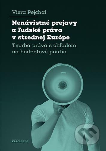 Kniha: Nenávistné prejavy a ľudské práva v strednej Európe : tvorba práva s ohľadom na hodnotové pnutia (Viera Pejchal). Karolinum, 2025 Kniha: Nenávistné prejavy a ľudské práva v strednej Európe : tvorba práva s ohľadom na hodnotové pnutia (Viera Pejchal). Karolinum, 2025