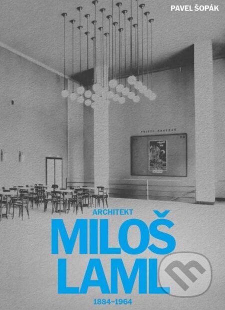 Kniha: Architekt Miloš Laml (1884-1964) (Pavel Šopák). ČVUT, 2025 Kniha: Architekt Miloš Laml (1884-1964) (Pavel Šopák). ČVUT, 2025