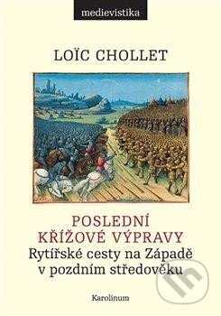 Kniha: Poslední křížové výpravy (Loic Chollet). Karolinum, 2025 Kniha: Poslední křížové výpravy (Loic Chollet). Karolinum, 2025