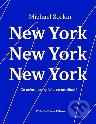 Kniha: New York, New York, New York (Michael Sorkin). Institut plánování a rozvoje hl. m. Prahy, 2025 Kniha: New York, New York, New York (Michael Sorkin). Institut plánování a rozvoje hl. m. Prahy, 2025