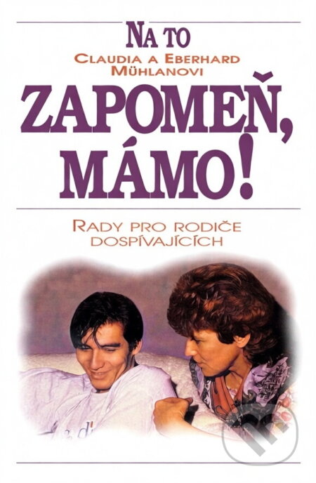 Kniha: Na to zapomeň, mámo! (Claudia Mühlan a Eberhard Mühlan). Advent-Orion, 1994 Kniha: Na to zapomeň, mámo! (Claudia Mühlan a Eberhard Mühlan). Advent-Orion, 1994