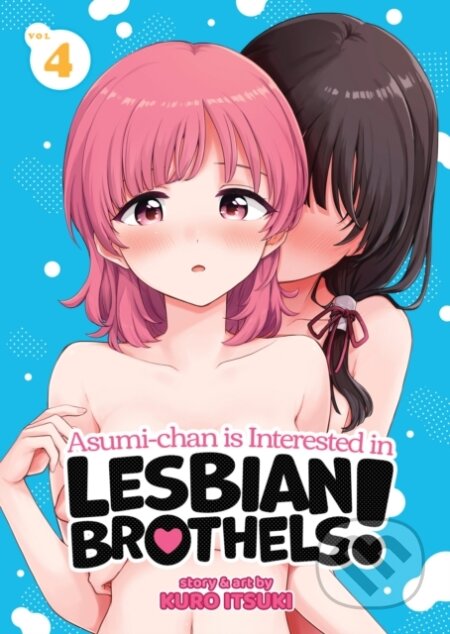 Kniha: Asumi-chan is Interested in Lesbian Brothels! Vol. 4 (Kuro Itsuki). Seven Seas, 2024 Kniha: Asumi-chan is Interested in Lesbian Brothels! Vol. 4 (Kuro Itsuki). Seven Seas, 2024