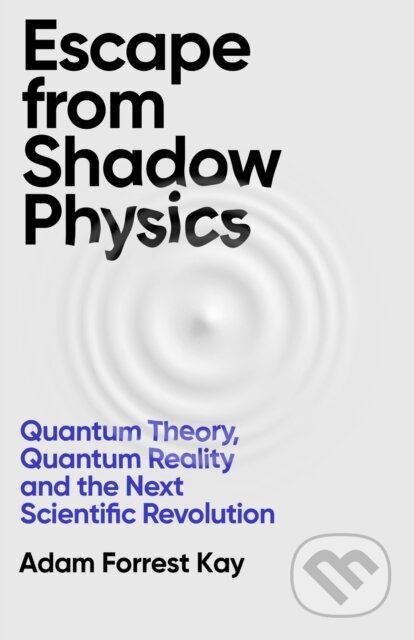 Kniha: Escape From Shadow Physics (Adam Forrest Kay). Weidenfeld and Nicolson, 2025 Kniha: Escape From Shadow Physics (Adam Forrest Kay). Weidenfeld and Nicolson, 2025