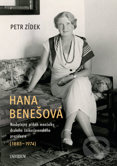 E-kniha: Hana Benešová – Neobyčejný příběh manželky druhého československého prezidenta (1885–1974) (Petr Zídek). X Nakladatelství Universum, 2025 E-kniha: Hana Benešová – Neobyčejný příběh manželky druhého československého prezidenta (1885–1974) (Petr Zídek). X Nakladatelství Universum, 2025