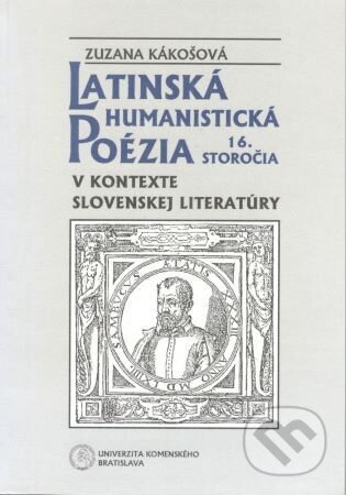 Kniha: Latinská humanistická poézia 16. storočia v kontexte slovenskej literatúry (Zuzana Kákošová). Univerzita Komenského Bratislava, 2010 Kniha: Latinská humanistická poézia 16. storočia v kontexte slovenskej literatúry (Zuzana Kákošová). Univerzita Komenského Bratislava, 2010