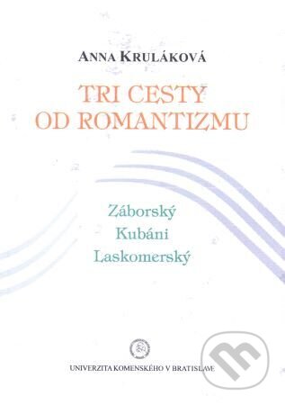 Kniha: Tri cesty od romantizmu (Anna Kruláková). Univerzita Komenského Bratislava, 2012 Kniha: Tri cesty od romantizmu (Anna Kruláková). Univerzita Komenského Bratislava, 2012