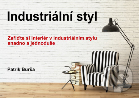 E-kniha: Industriální styl (Patrik Burša). E-knihy jedou, 2025 E-kniha: Industriální styl (Patrik Burša). E-knihy jedou, 2025