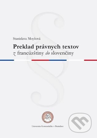 Kniha: Preklad právnych textov z francúzštiny do slovenčiny (Stanislava Moyšová). Univerzita Komenského Bratislava, 2019 Kniha: Preklad právnych textov z francúzštiny do slovenčiny (Stanislava Moyšová). Univerzita Komenského Bratislava, 2019