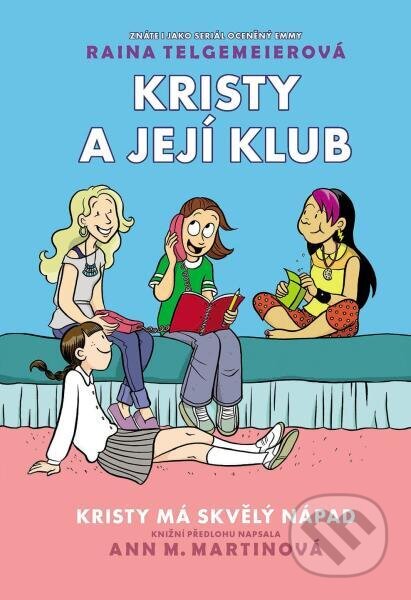 Kniha: Kristy má skvělý nápad (Ann M. Martin a Raina Telgemeier). Slovart CZ, 2025 Kniha: Kristy má skvělý nápad (Ann M. Martin a Raina Telgemeier). Slovart CZ, 2025