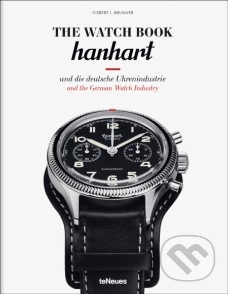 Kniha: The Watch Book: Hanhart (Gisbert L. Brunner). teNeues Publishing, 2025 Kniha: The Watch Book: Hanhart (Gisbert L. Brunner). teNeues Publishing, 2025