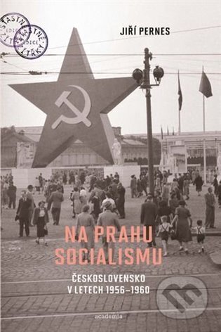 Kniha: Na prahu socialismu (Jiří Pernes). Academia, 2025 Kniha: Na prahu socialismu (Jiří Pernes). Academia, 2025