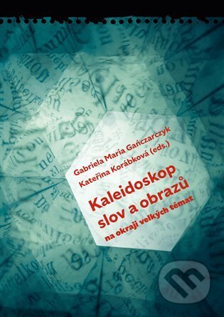 Kniha: Kaleidoskop slov a obrazů (Gabriela Maria Gańczarczyk a Kateřina Korábková). Pavel Mervart, 2025 Kniha: Kaleidoskop slov a obrazů (Gabriela Maria Gańczarczyk a Kateřina Korábková). Pavel Mervart, 2025