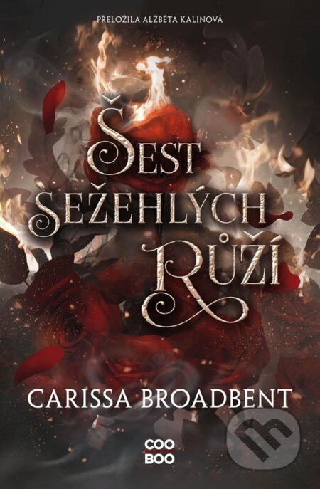 Kniha: Šest sežehlých růží (Carissa Broadbent). CooBoo CZ, 2025 Kniha: Šest sežehlých růží (Carissa Broadbent). CooBoo CZ, 2025