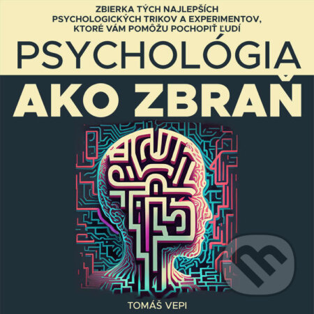 Audiokniha: Psychológia ako zbraň (Tomáš Vepi). Tomáš Vepi, 2025 Audiokniha: Psychológia ako zbraň (Tomáš Vepi). Tomáš Vepi, 2025