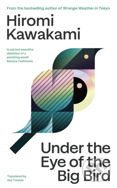 Kniha: Under the Eye of the Big Bird (Hiromi Kawakami). Granta Books, 2025 Kniha: Under the Eye of the Big Bird (Hiromi Kawakami). Granta Books, 2025