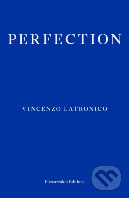 Kniha: Perfection (Vincenzo Latronico). Fitzcarraldo Editions, 2025 Kniha: Perfection (Vincenzo Latronico). Fitzcarraldo Editions, 2025