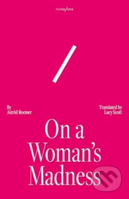 Kniha: On A Woman's Madness (Astrid Roemer). Tilted Axis Press, 2024 Kniha: On A Woman's Madness (Astrid Roemer). Tilted Axis Press, 2024