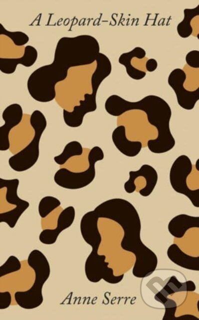 Kniha: A Leopard-Skin Hat (Anne Serre). New Directions, 2023 Kniha: A Leopard-Skin Hat (Anne Serre). New Directions, 2023