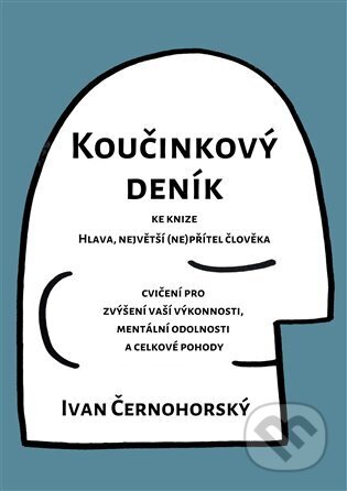 Kniha: Koučinkový deník ke knize Hlava, největší (ne)přítel člověka (Ivan Černohorský). Mindset Academy, 2025 Kniha: Koučinkový deník ke knize Hlava, největší (ne)přítel člověka (Ivan Černohorský). Mindset Academy, 2025