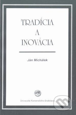 Kniha: Tradícia a inovácia (Ján Michálek). Univerzita Komenského Bratislava, 2001 Kniha: Tradícia a inovácia (Ján Michálek). Univerzita Komenského Bratislava, 2001
