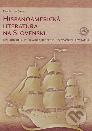 Kniha: Hispanoamerická literatúra na Slovensku (Eva Palkovičová). Univerzita Komenského Bratislava, 2016 Kniha: Hispanoamerická literatúra na Slovensku (Eva Palkovičová). Univerzita Komenského Bratislava, 2016