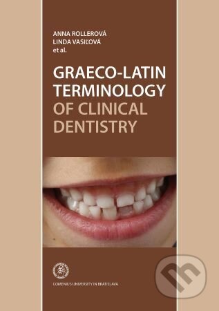 Kniha: Graeco-Latin Terminology of Clincal Dentistry (Anna Rollerová). Univerzita Komenského Bratislava, 2018 Kniha: Graeco-Latin Terminology of Clincal Dentistry (Anna Rollerová). Univerzita Komenského Bratislava, 2018
