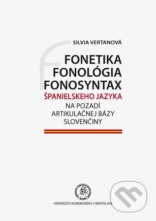 Kniha: Fonetika, fonológia, fonosyntax španielskeho jazyka na pozadí artikulačnej bázy slovenčiny (Silvia Vertanová). Univerzita Komenského Bratislava, 2019 Kniha: Fonetika, fonológia, fonosyntax španielskeho jazyka na pozadí artikulačnej bázy slovenčiny (Silvia Vertanová). Univerzita Komenského Bratislava, 2019