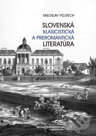 Kniha: Slovenská klasicistická a preromantická literatúra (Miloslav Vojtech). Univerzita Komenského Bratislava, 2023 Kniha: Slovenská klasicistická a preromantická literatúra (Miloslav Vojtech). Univerzita Komenského Bratislava, 2023