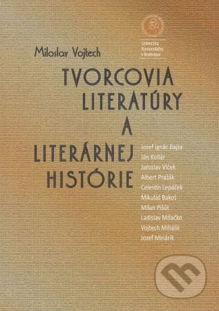 Kniha: Tvorcovia literatúry a literárnej histórie (Miloslav Vojtech). Univerzita Komenského Bratislava, 2013 Kniha: Tvorcovia literatúry a literárnej histórie (Miloslav Vojtech). Univerzita Komenského Bratislava, 2013