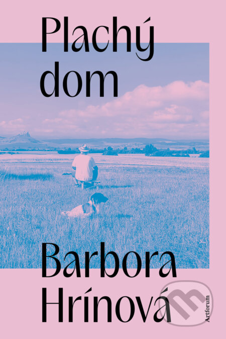 Kniha: Plachý dom (Barbora Hrínová). Artforum, 2025 Kniha: Plachý dom (Barbora Hrínová). Artforum, 2025