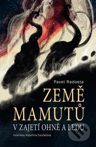 Kniha: Země mamutů v zajetí ohně a ledu (Pavel Radosta). Slovart CZ, 2025 Kniha: Země mamutů v zajetí ohně a ledu (Pavel Radosta). Slovart CZ, 2025