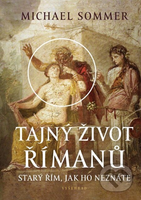Kniha: Tajný život Římanů (Michael Sommer). Vyšehrad, 2025 Kniha: Tajný život Římanů (Michael Sommer). Vyšehrad, 2025