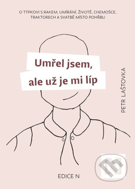 Kniha: Umřel jsem, ale už je mi líp (Petr Laštovka). N media, 2025 Kniha: Umřel jsem, ale už je mi líp (Petr Laštovka). N media, 2025