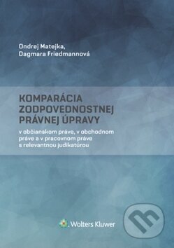Kniha: Komparácia zodpovednostnej právnej úpravy (Dagmara Friedmannová a Ondrej Matejka). Wolters Kluwer, 2017 Kniha: Komparácia zodpovednostnej právnej úpravy (Dagmara Friedmannová a Ondrej Matejka). Wolters Kluwer, 2017